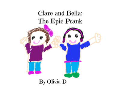 Clare and Bella: The Epic Prankby Olivia D.