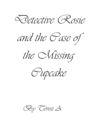 Detective Rosie and the Case of the Missing Cupcake by Tevez A.