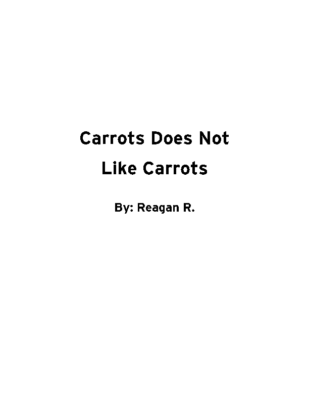 Carrots Does Not Like Carrots by Reagan R.