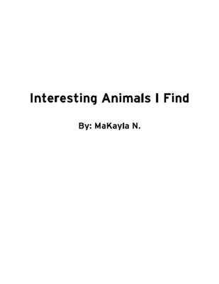 Interesting Animals I Find by MaKayla N.