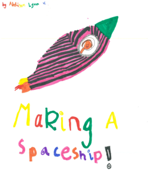 Making A Spaceship by Addison V.