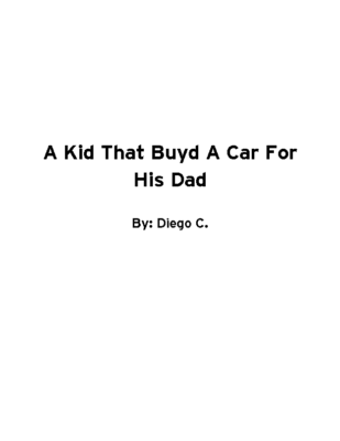 A Kid That Buyd a Car For His Dad by Diego C.