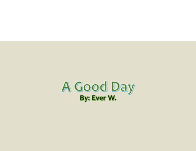 A Good Day by Everly W.
