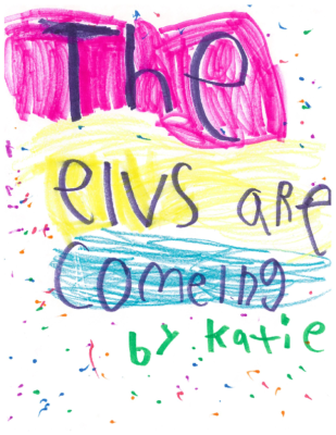 The Elves Are Coming! by Katie A.