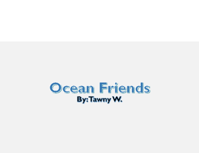 Ocean Friends by Tawny W.