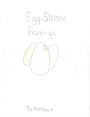 Egg-‘Streme Revenge! by Kathleen P.