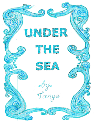 Under the Sea by Tanya R.