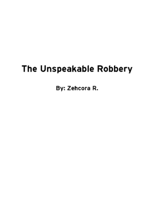 The Unspeakable Robbery by Zehcora R.