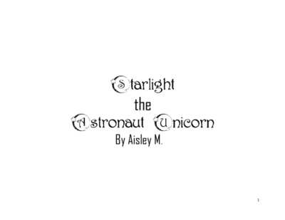 Starlight the Astronaut Unicorn by Aisley M.