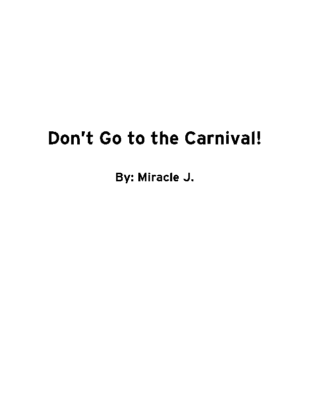 Don’t Go to the Carnival! by Miracle J.