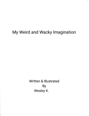 My Weird and Wacky Imagination by Wesley K.