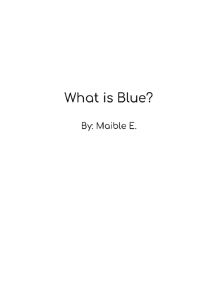 What is Blue? by Maible E.