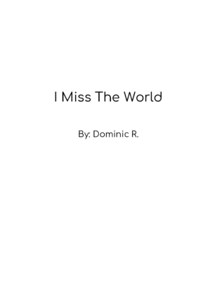 I Miss the World by Dominic R.
