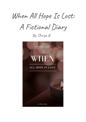 When All Hope Is Lost:A Fictional Diary by Shriya R.