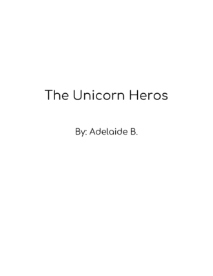 The Unicorn Heros by Adelaide B.