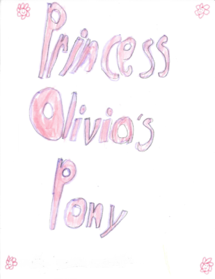Princess Olivia’s Pony  by Olivia C.