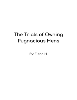 The Trials of Owning Pugnacious Hens by Elena H.