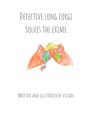Detective Long Corgi Solves The Crime   by Vivian M.