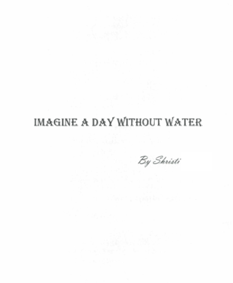 Imagine a day without water  Shristi H.