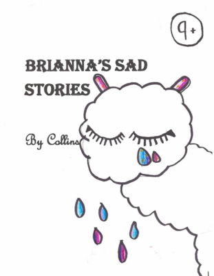 Brianna’s Sad Stories  by Amelia H.