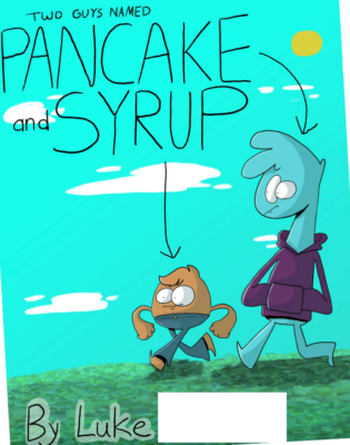 Two Guys Named Pancake and Syrup  by Luke R.