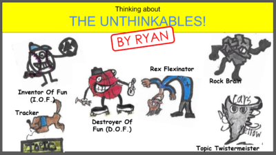 Thinking about THE UNTHINKABLES!  by Ryan E.